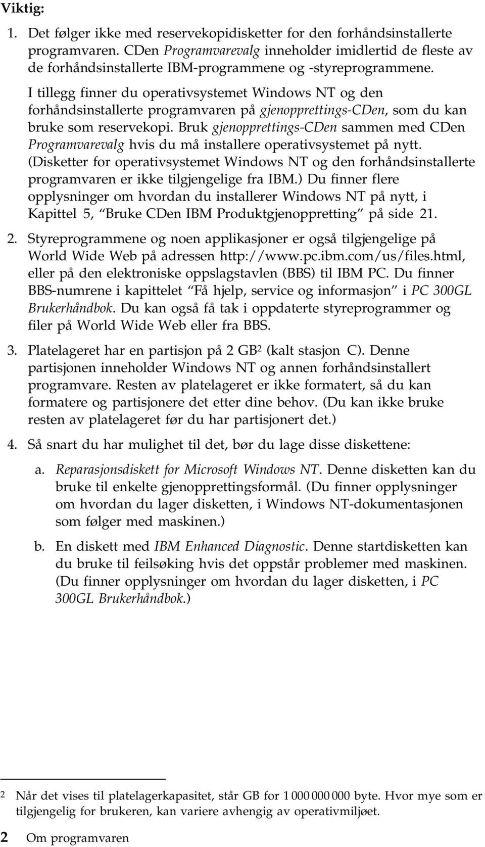 I tillegg finner du operativsystemet Windows NT og den forhåndsinstallerte programvaren på gjenopprettings-cden, som du kan bruke som reservekopi.