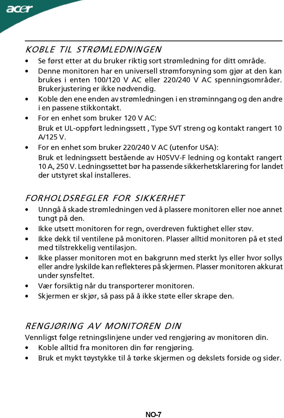 Koble den ene enden av strømledningen i en strøminngang og den andre i en passene stikkontakt.