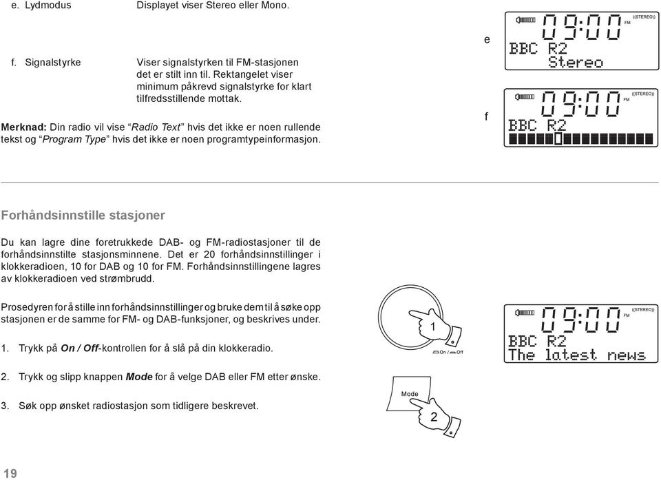 Merknad: Din radio vil vise Radio Text hvis det ikke er noen rullende tekst og Program Type hvis det ikke er noen programtypeinformasjon.