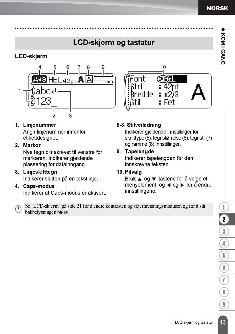 Stilveiledning Indikerer gjeldende innstillinger for skrifttype (), tegnstørrelse (), tegnstil () og ramme () innstillinger.