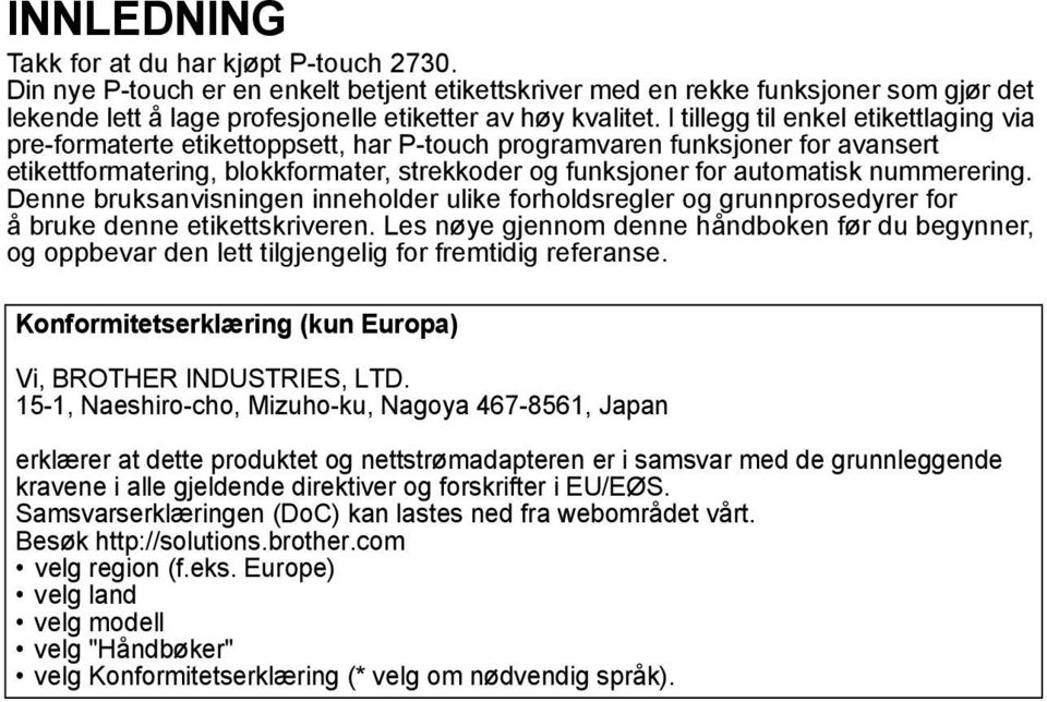 nummerering. Denne bruksanvisningen inneholder ulike forholdsregler og grunnprosedyrer for å bruke denne etikettskriveren.