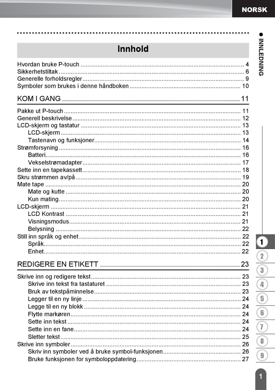 .. 0 Kun mating... 0 LCD-skjerm... LCD Kontrast... Visningsmodus... Belysning... Still inn språk og enhet... Språk... Enhet... REDIGERE EN ETIKETT... Skrive inn og redigere tekst.