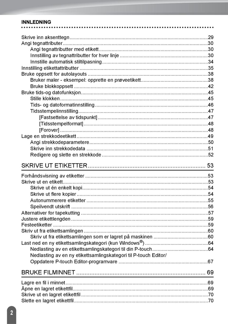 .. Tids- og datoformatinnstilling... Tidsstempelinnstilling... [Fastsettelse av tidspunkt]... [Tidsstempelformat]... [Forover]... Lage en strekkodeetikett... Angi strekkodeparametere.