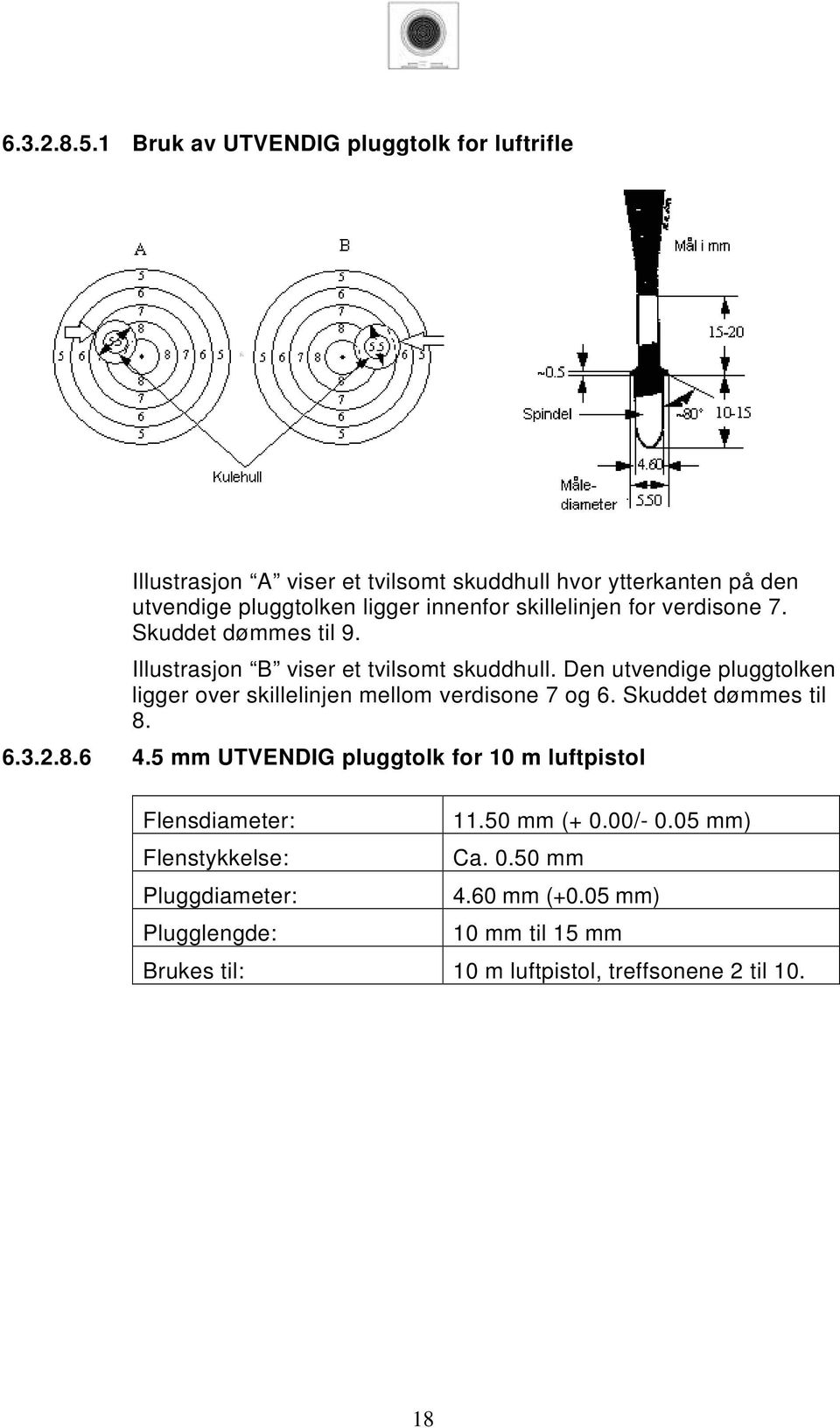 skillelinjen for verdisone 7. Skuddet dømmes til 9. Illustrasjon B viser et tvilsomt skuddhull.