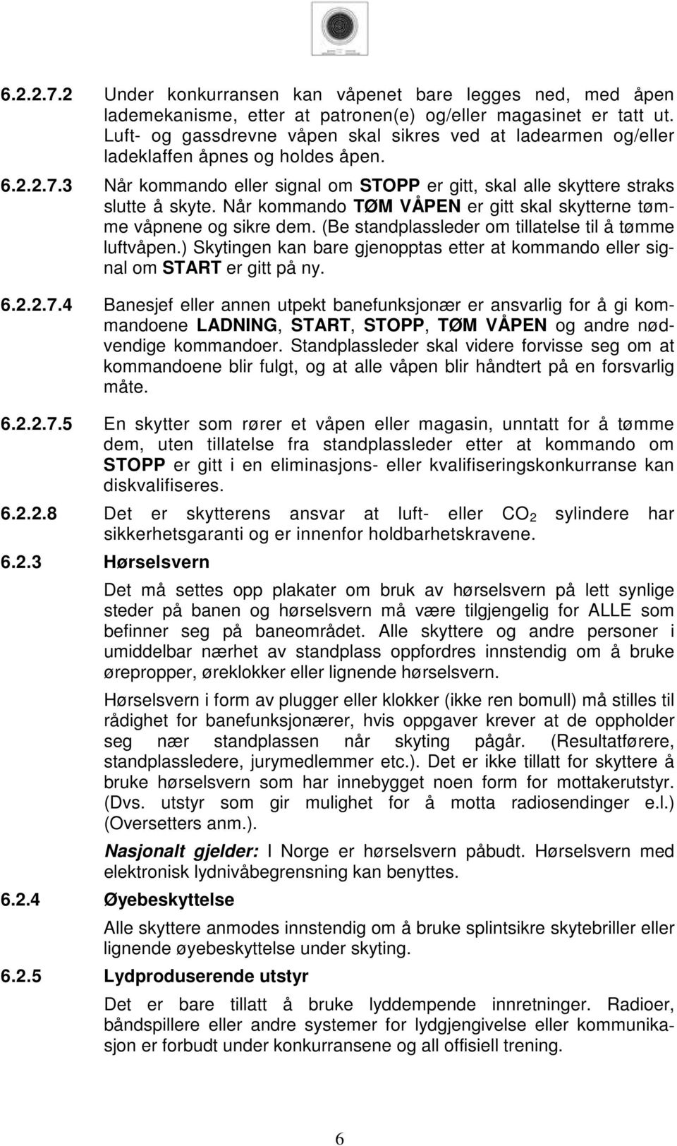 Når kommando TØM VÅPEN er gitt skal skytterne tømme våpnene og sikre dem. (Be standplassleder om tillatelse til å tømme luftvåpen.