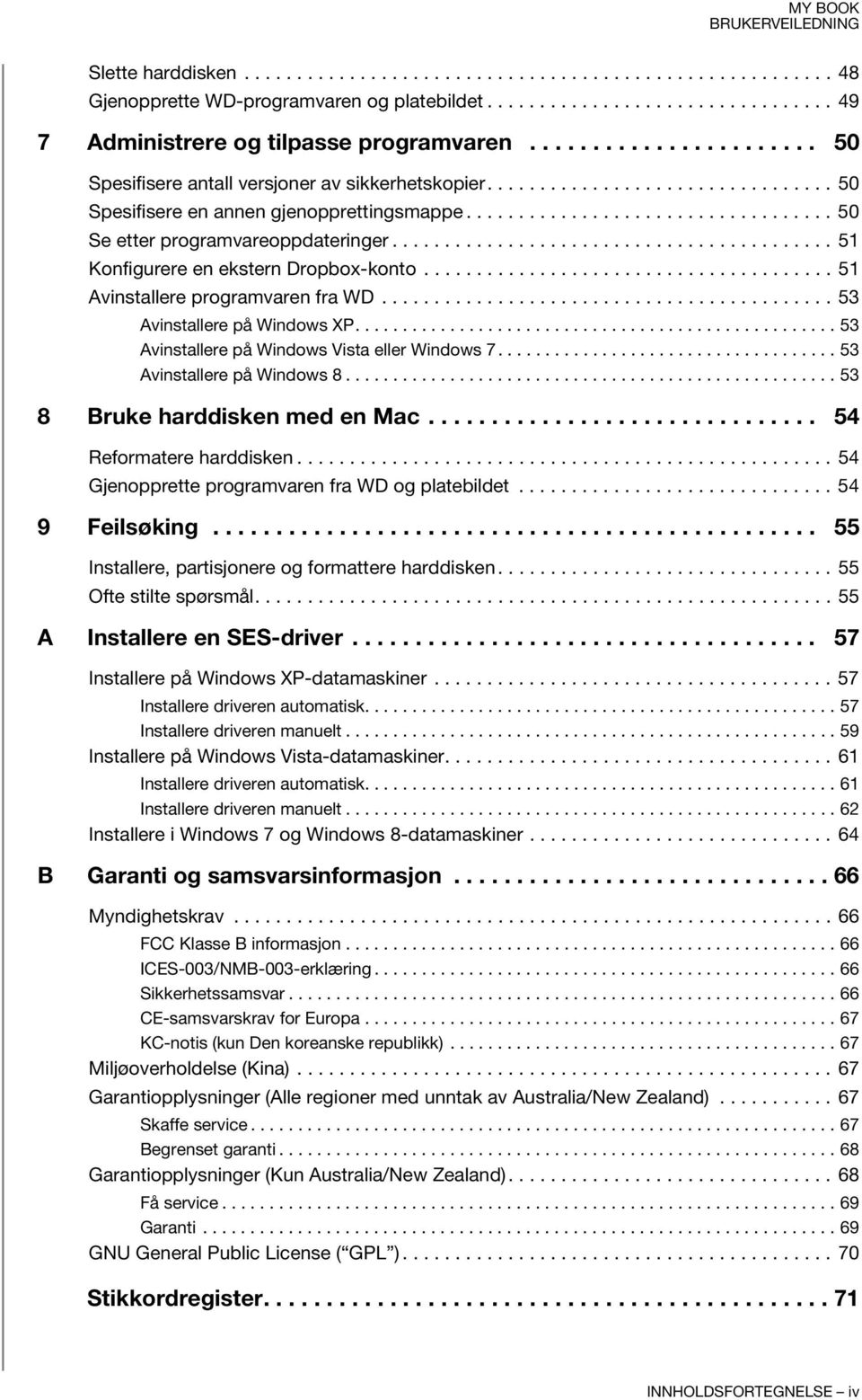 ......................................... 51 Konfigurere en ekstern Dropbox-konto....................................... 51 Avinstallere programvaren fra WD........................................... 53 Avinstallere på Windows XP.