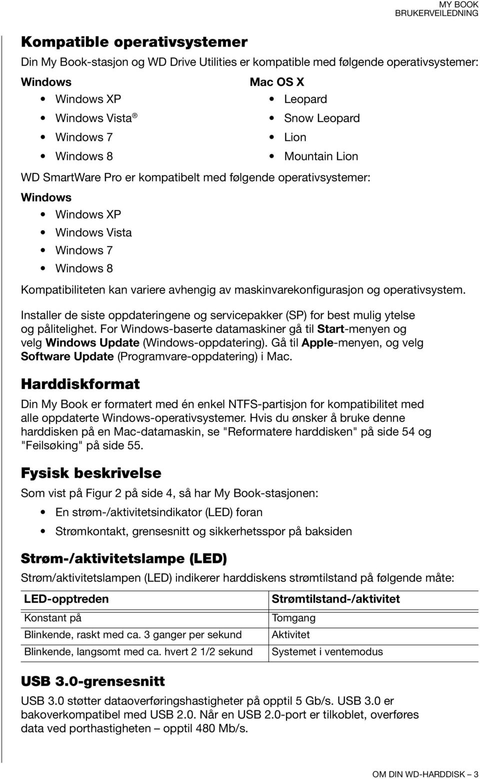 og operativsystem. Installer de siste oppdateringene og servicepakker (SP) for best mulig ytelse og pålitelighet.