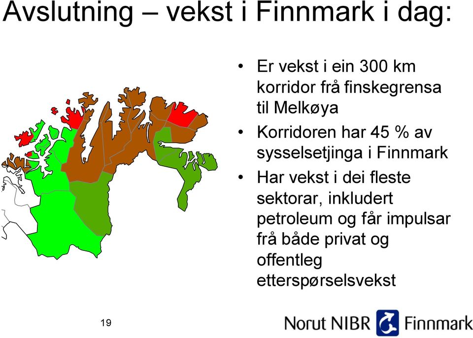 sysselsetjinga i Finnmark Har vekst i dei fleste sektorar,