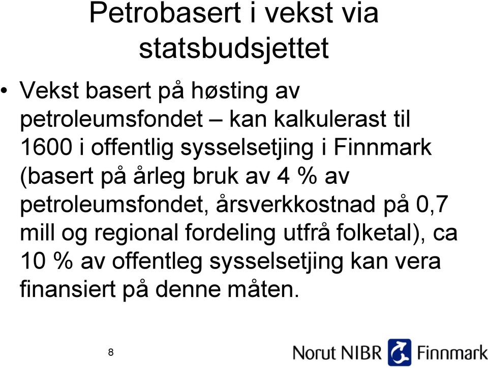 av 4 % av petroleumsfondet, årsverkkostnad på 0,7 mill og regional fordeling utfrå