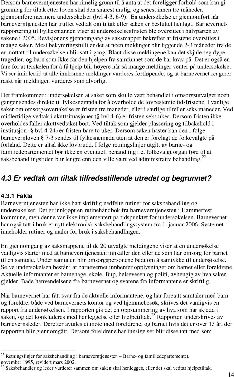 Barnevernets rapportering til Fylkesmannen viser at undersøkelsesfristen ble oversittet i halvparten av sakene i 2005.