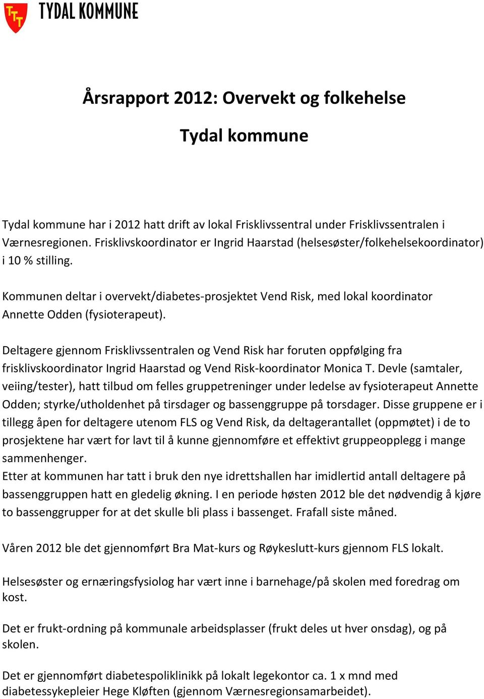 Kommunen deltar i overvekt/diabetes-prosjektet Vend Risk, med lokal koordinator Annette Odden (fysioterapeut).