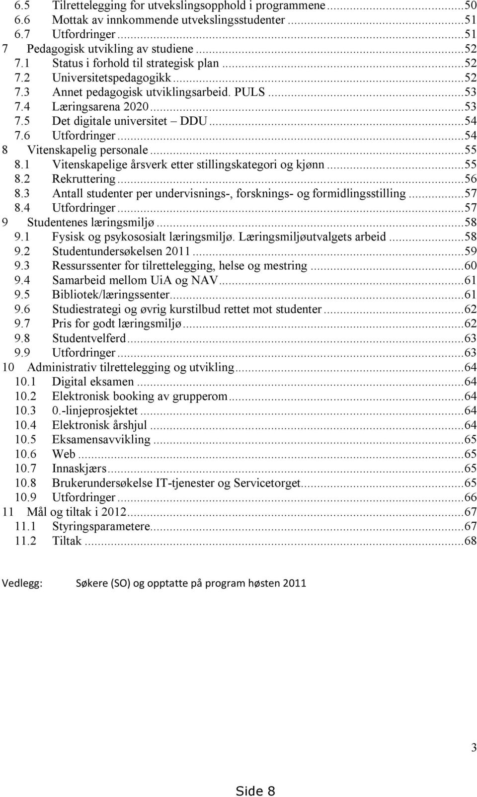 6 Utfordringer... 54 8 Vitenskapelig personale... 55 8.1 Vitenskapelige årsverk etter stillingskategori og kjønn... 55 8.2 Rekruttering... 56 8.