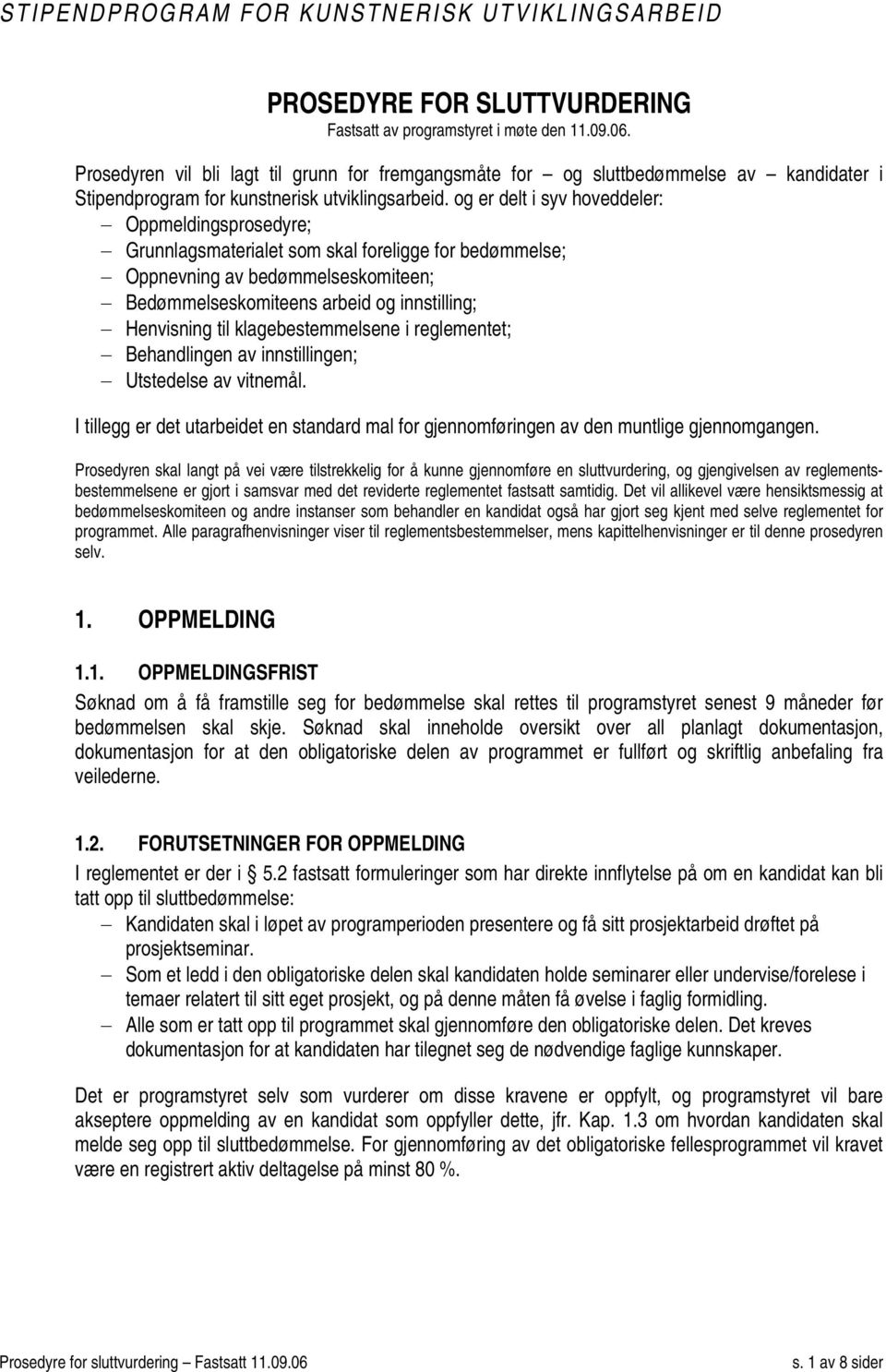 og er delt i syv hoveddeler: Oppmeldingsprosedyre; Grunnlagsmaterialet som skal foreligge for bedømmelse; Oppnevning av bedømmelseskomiteen; Bedømmelseskomiteens arbeid og innstilling; Henvisning til