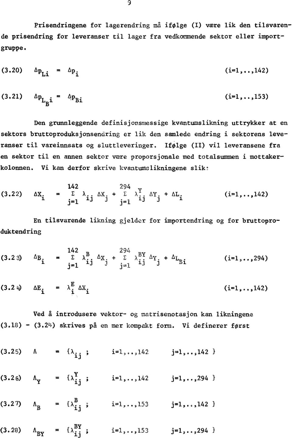 If(idge (II) vil leveransene fra en sektor til en annen sektor vare proporsjonale med totalsummen i mottakerkolonnen. Vi kan derfor skrive kvantumslikningene slik 142 294 (3.22) = E X.. AX. E X.. AY.