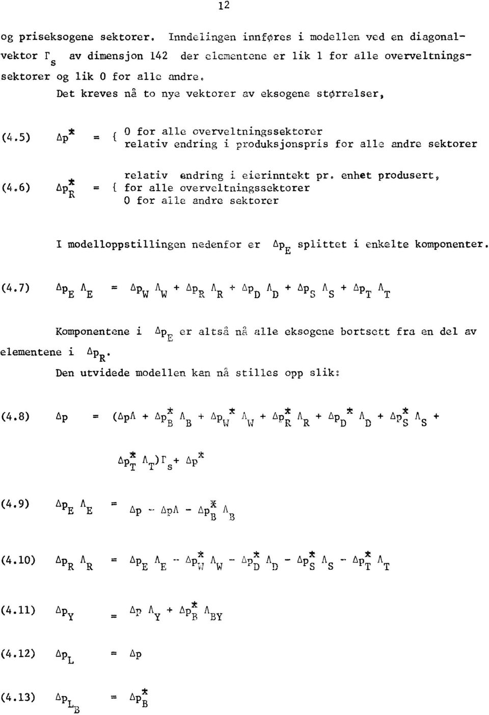 enhet produsert, Ap * = { for alle overveltningssektorer R 0 for alle andre sektorer I modelloppstillingen nedenfor er ApE splittet i enkelte komponenter. (4.