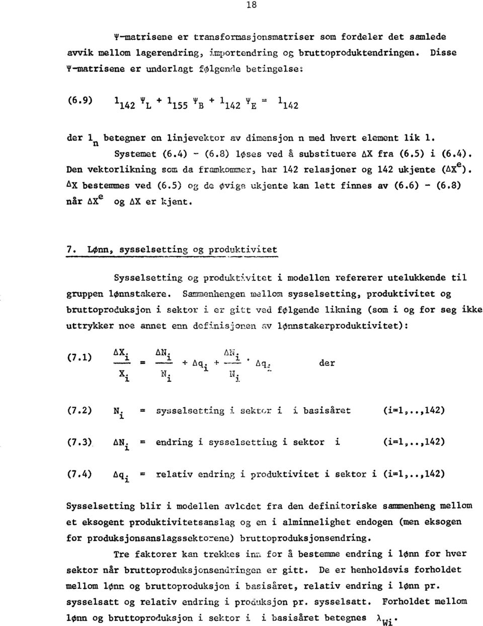 - (6.8) loses ved g substituere AX fra (6.5) i (6.4). Den vektorlikning som da framkommer, har 142 relasjoner og 142 ukjente (AXe). AX bestemmes ved (6.5) og de ovige ukjente kan lett finnes av (6.