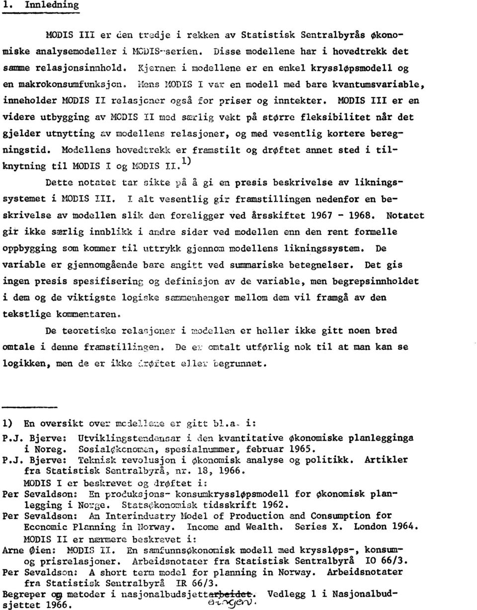 MODIS III er en videre utbygging av MODIS II med scrag vekt pa storre fleksibilitet når det gjelder utnytting av modellens relasjoner, og med vesentlig kortere beregningstid.