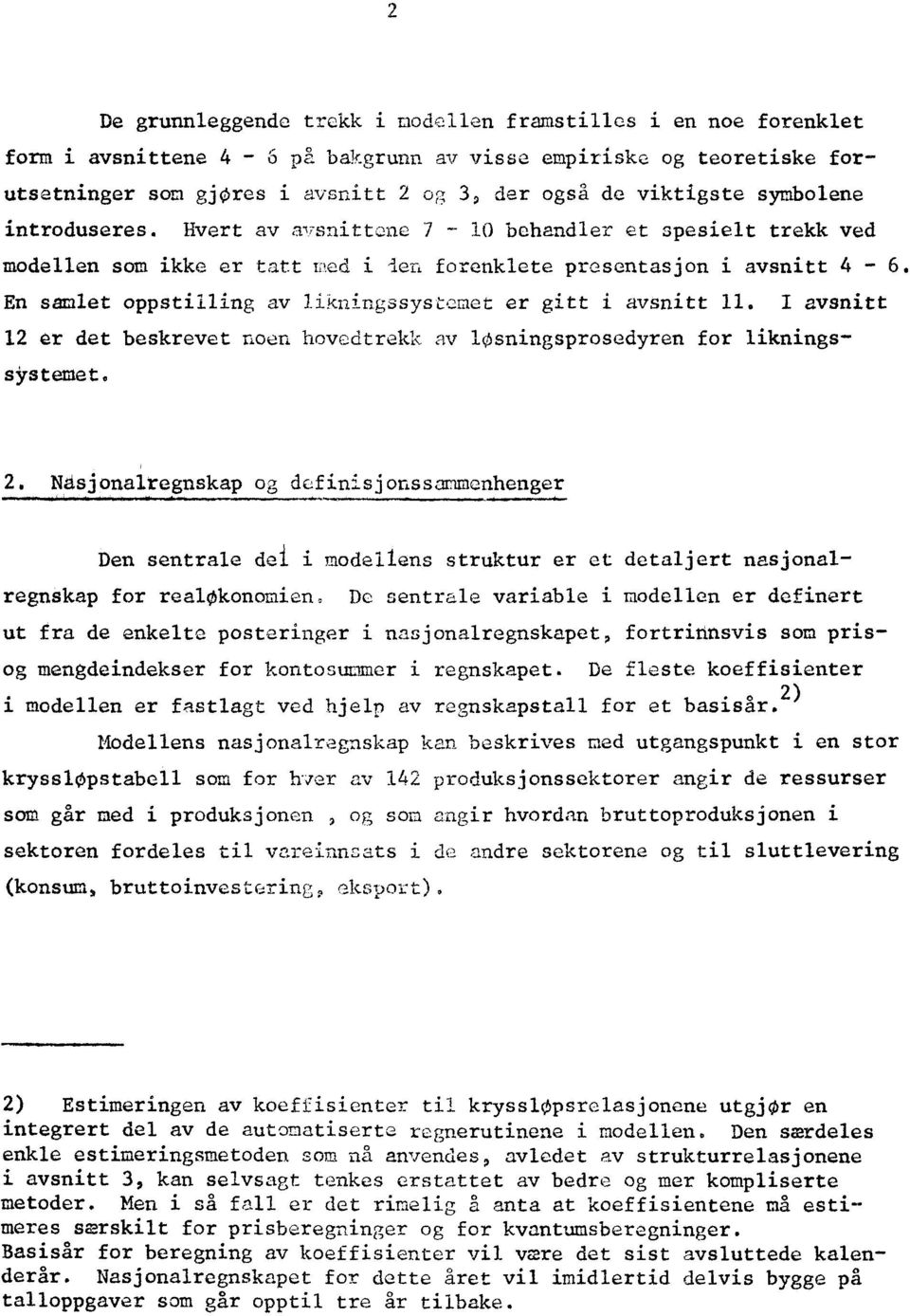 En samlet oppstilling av likningssystremet er gitt i avsnitt 11. I avsnitt 12 er det beskrevet noen hovedtrekk av losningsprosedyren for likningssystemet.