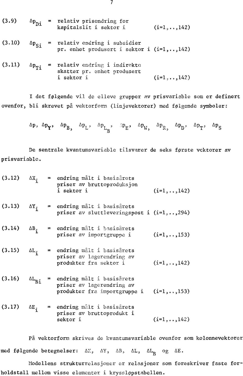 .,142) det folgende vil de elleve grupper av prisvariable som er definert ovenfor, bli skrevet på vektorform (linjevektorer) med følgende symboler: Ap, Apy, ApB APL, APLB' 'Tv AP AP, AP D ' AP T p AP