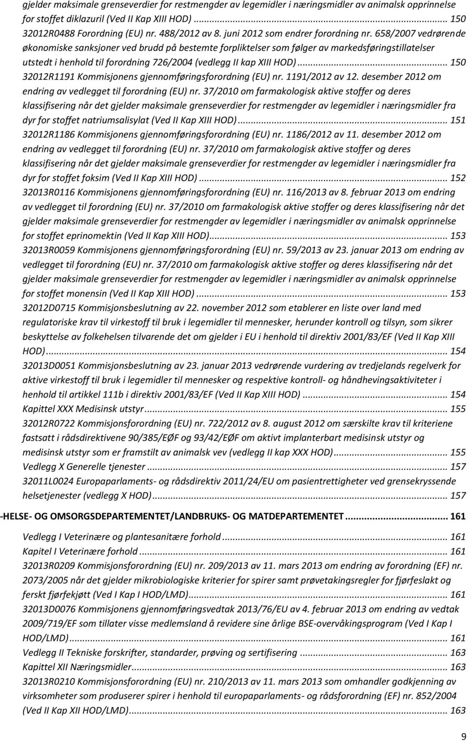 658/2007 vedrørende økonomiske sanksjoner ved brudd på bestemte forpliktelser som følger av markedsføringstillatelser utstedt i henhold til forordning 726/2004 (vedlegg II kap XIII HOD).