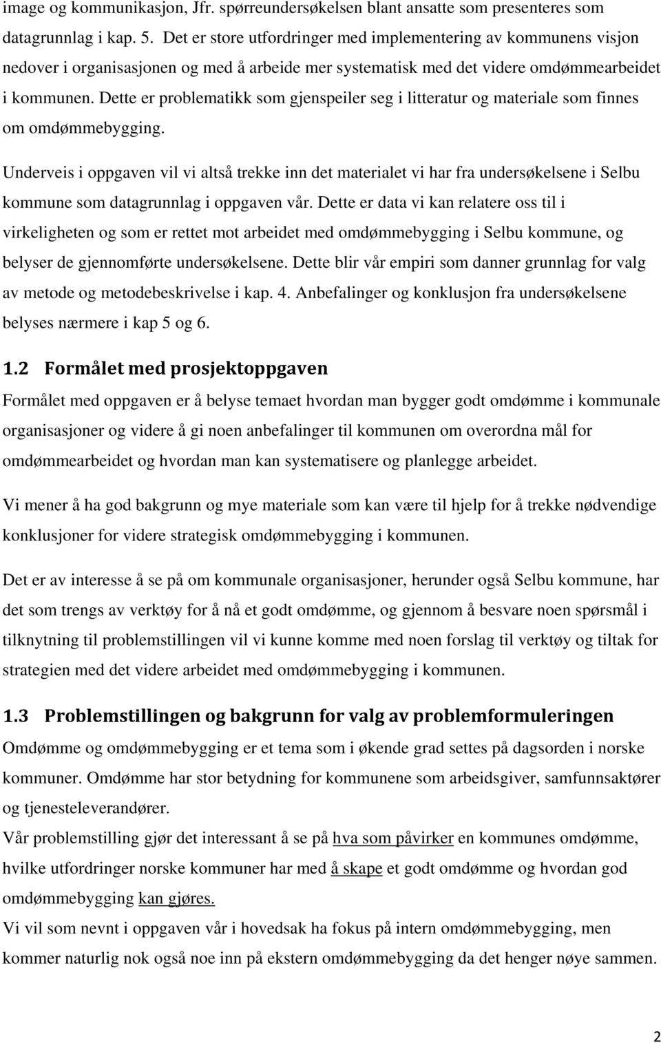 Dette er problematikk som gjenspeiler seg i litteratur og materiale som finnes om omdømmebygging.