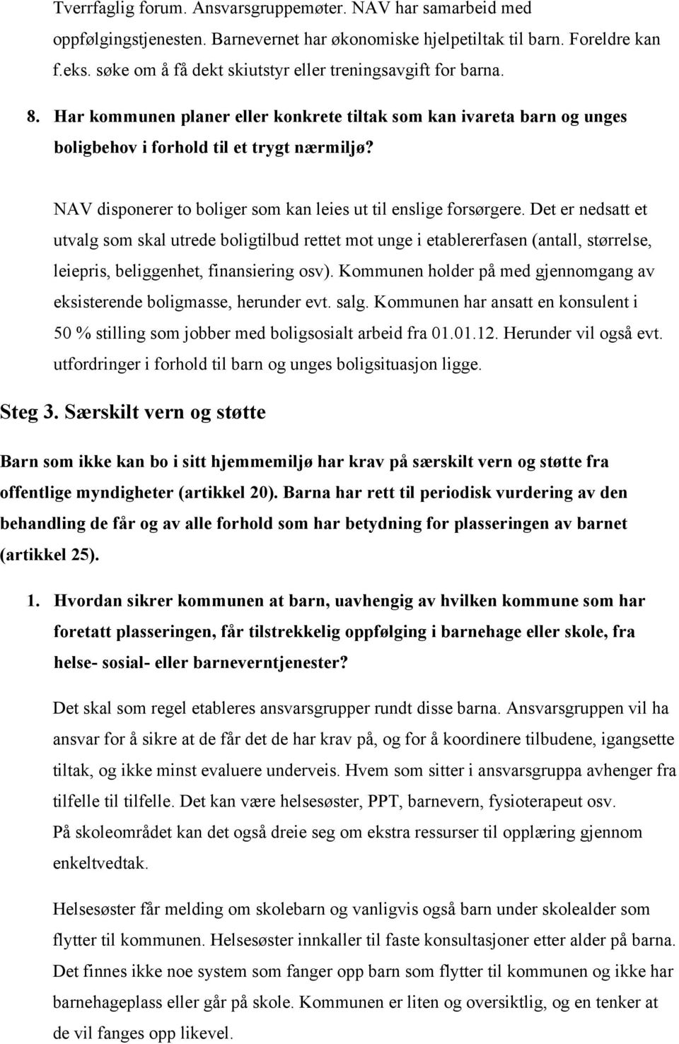 NAV disponerer to boliger som kan leies ut til enslige forsørgere.