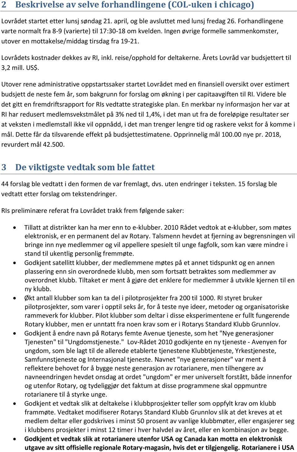 reise/opphold for deltakerne. Årets Lovråd var budsjettert til 3,2 mill. US$.