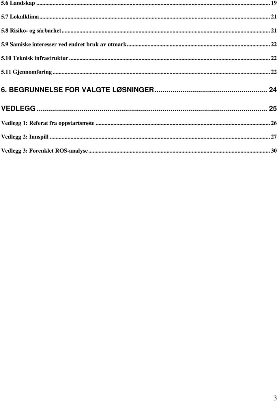 10 Teknisk infrastruktur... 22 5.11 Gjennomføring... 22 6.