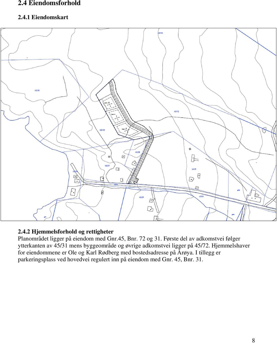 Første del av adkomstvei følger ytterkanten av 45/31 mens byggeområde og øvrige adkomstvei ligger på
