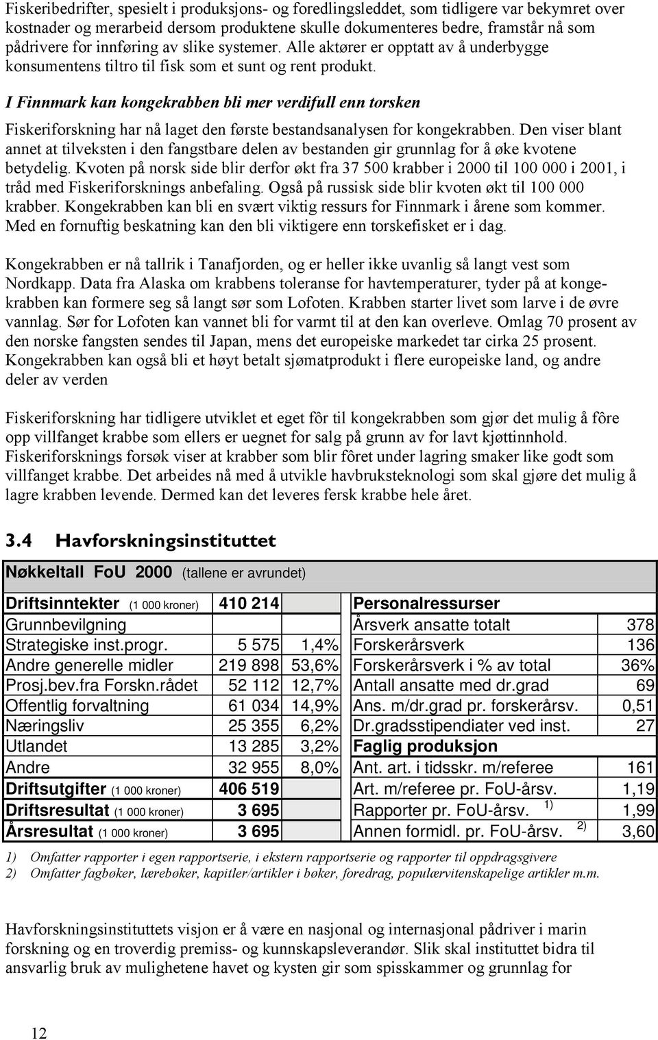 I Finnmark kan kongekrabben bli mer verdifull enn torsken Fiskeriforskning har nå laget den første bestandsanalysen for kongekrabben.