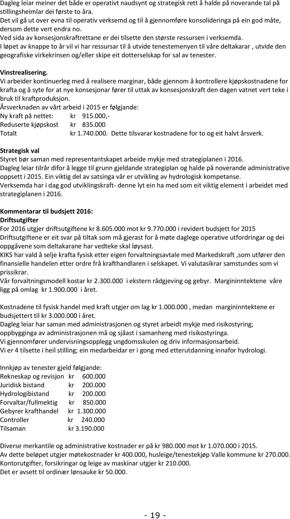 Ved sida av konsesjonskraftrettane er dei tilsette den største ressursen i verksemda.