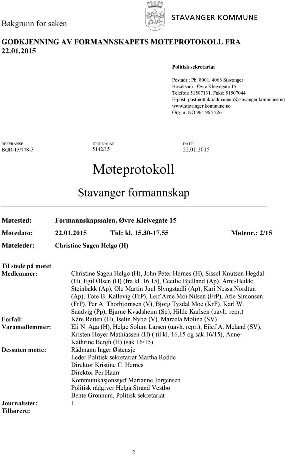 2015 Møteprotokoll Stavanger formannskap Møtested: Formannskapssalen, Øvre Kleivegate 15 Møtedato: 22.01.2015 Tid: kl. 15.30-17.55 Møtenr.