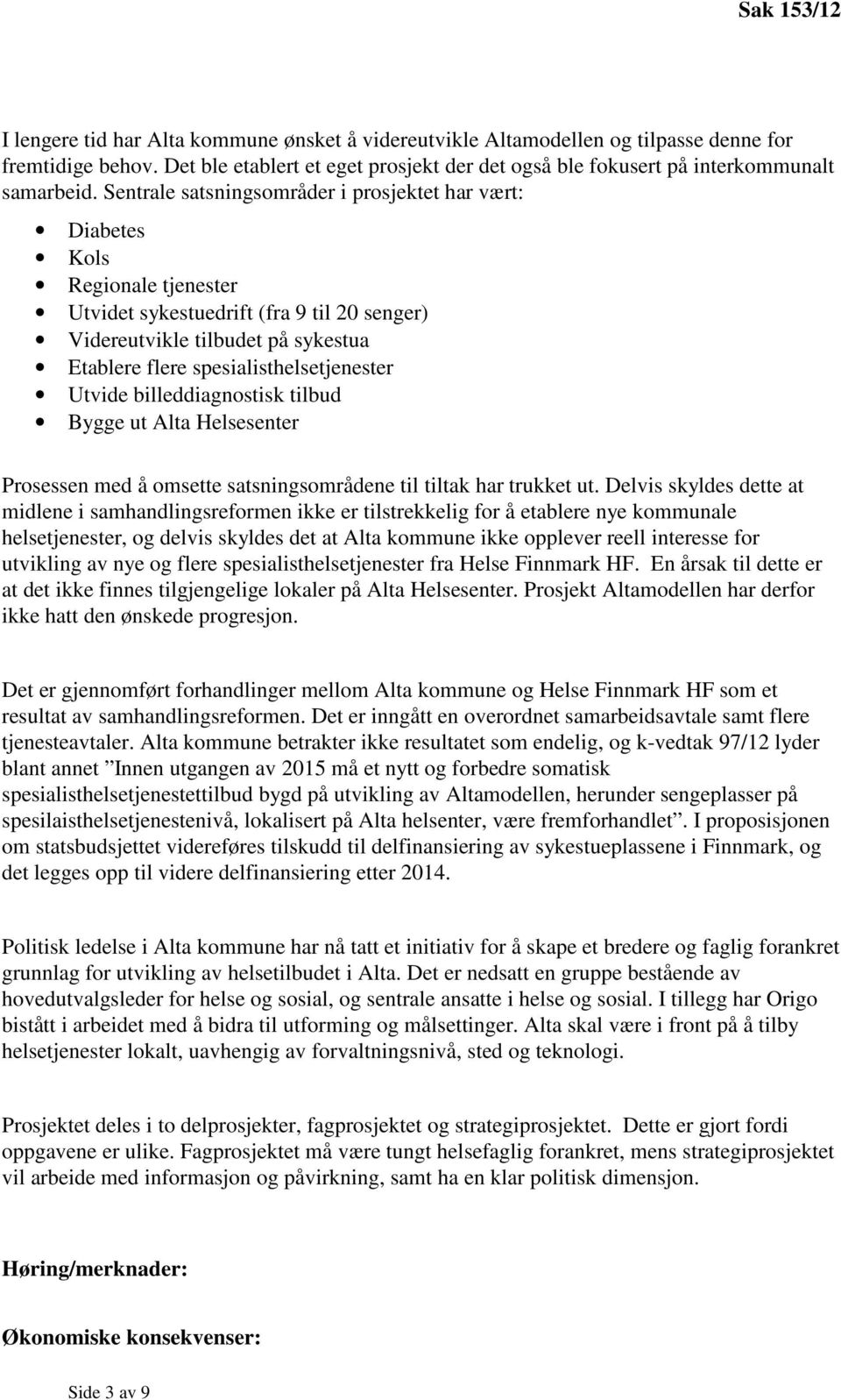 spesialisthelsetjenester Utvide billeddiagnostisk tilbud Bygge ut Alta Helsesenter Prosessen med å omsette satsningsområdene til tiltak har trukket ut.