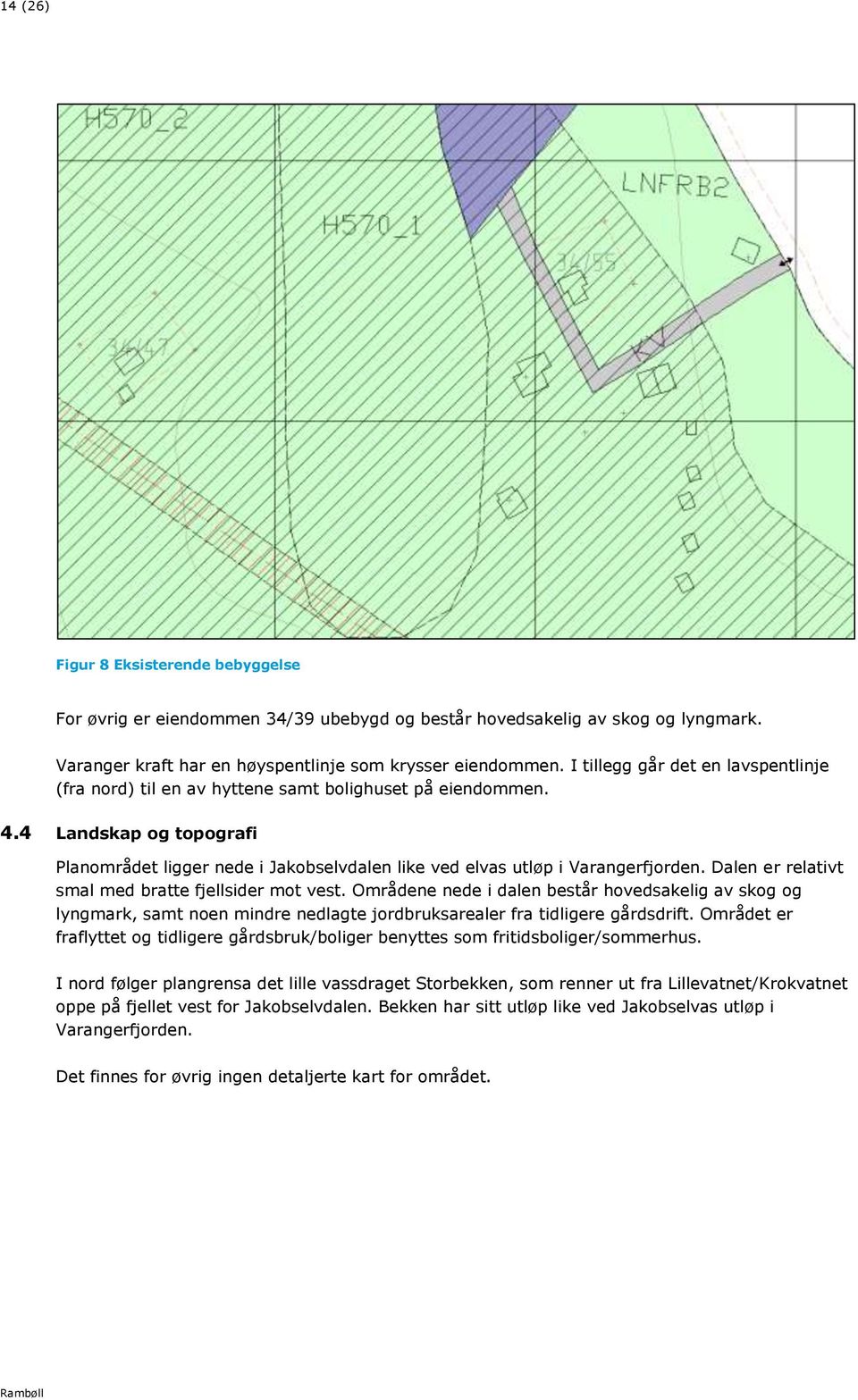 4 Landskap og topografi Planområdet ligger nede i Jakobselvdalen like ved elvas utløp i Varangerfjorden. Dalen er relativt smal med bratte fjellsider mot vest.