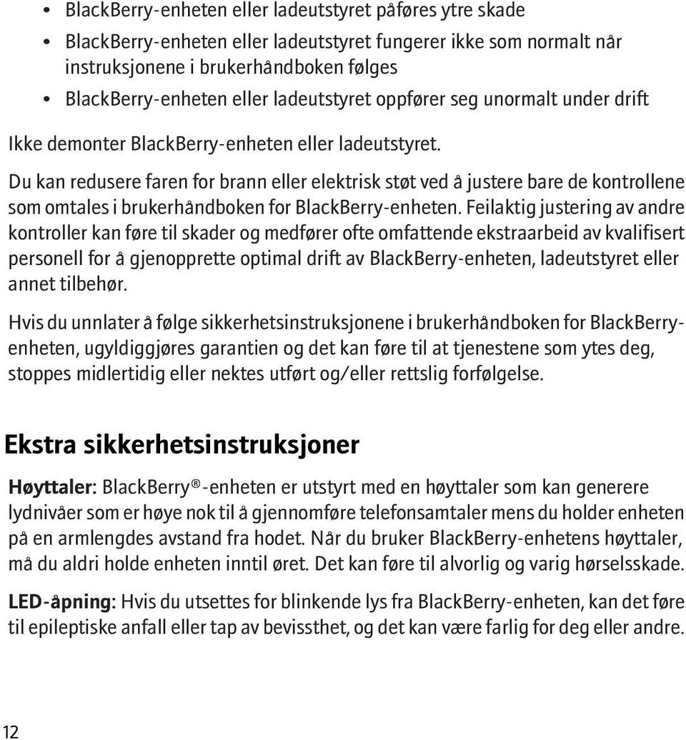 Du kan redusere faren for brann eller elektrisk støt ved å justere bare de kontrollene som omtales i brukerhåndboken for BlackBerry-enheten.