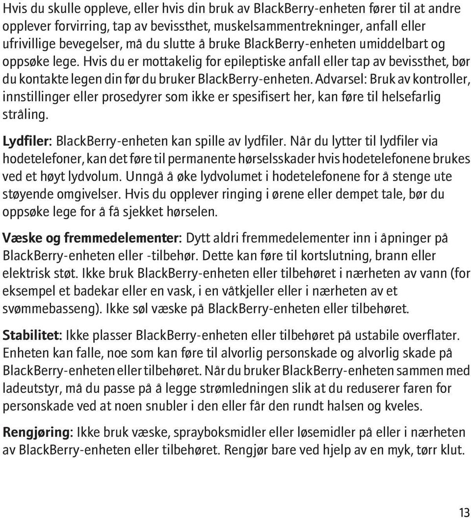 Advarsel: Bruk av kontroller, innstillinger eller prosedyrer som ikke er spesifisert her, kan føre til helsefarlig stråling. Lydfiler: BlackBerry-enheten kan spille av lydfiler.