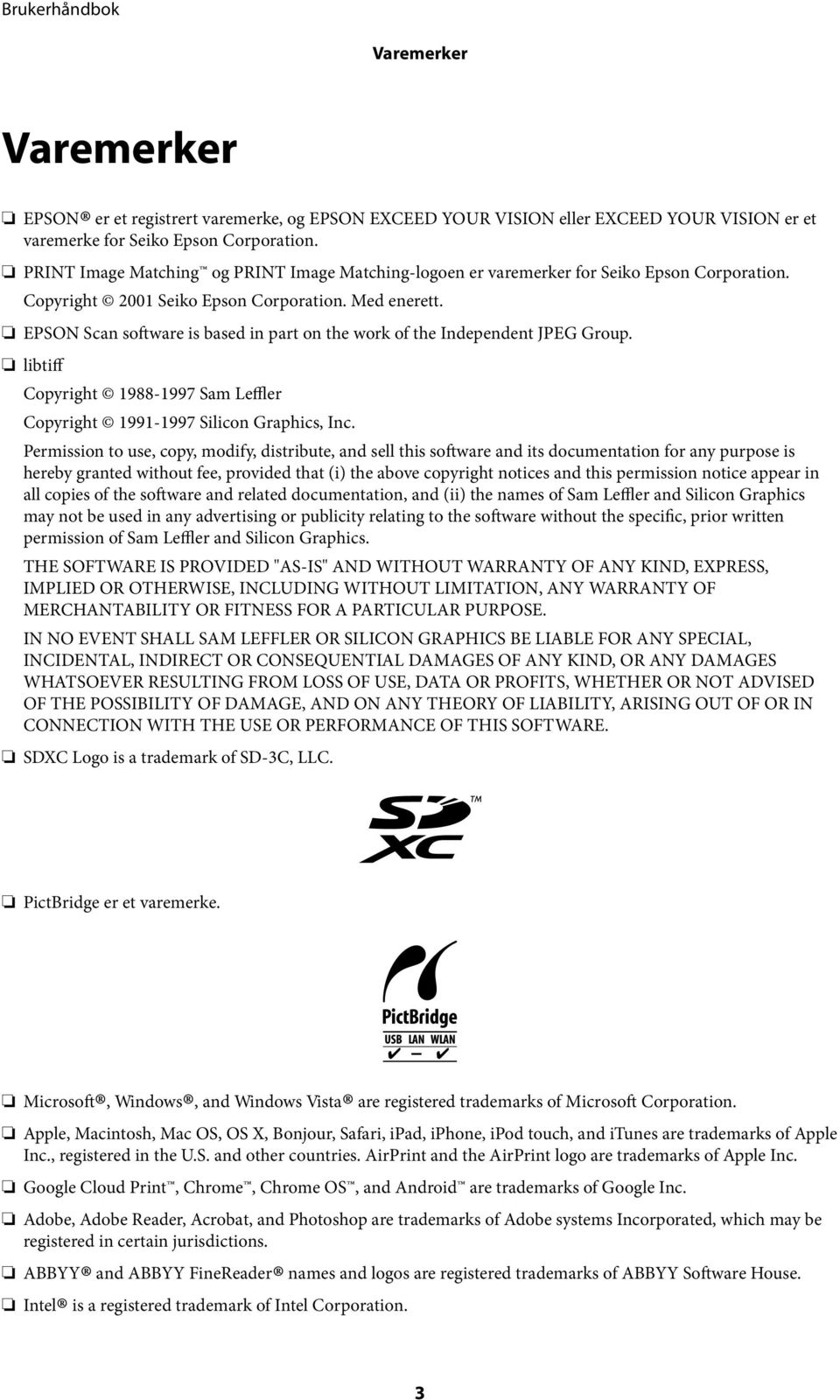 EPSON Scan software is based in part on the work of the Independent JPEG Group. libtiff Copyright 1988-1997 Sam Leffler Copyright 1991-1997 Silicon Graphics, Inc.