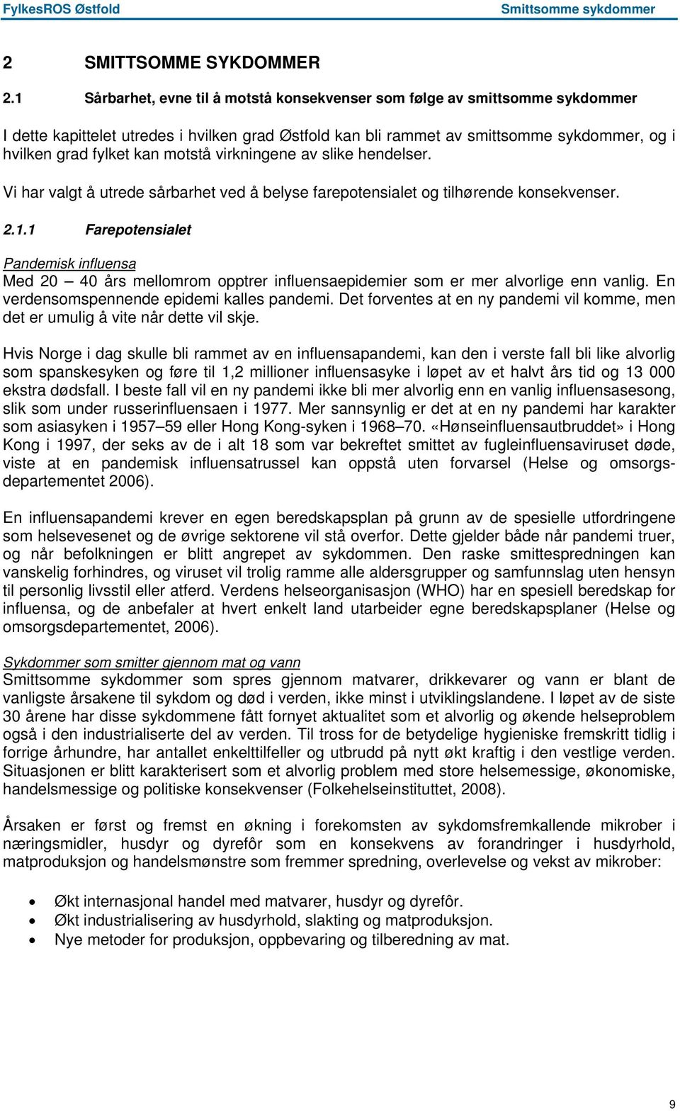 motstå virkningene av slike hendelser. Vi har valgt å utrede sårbarhet ved å belyse farepotensialet og tilhørende konsekvenser. 2.1.