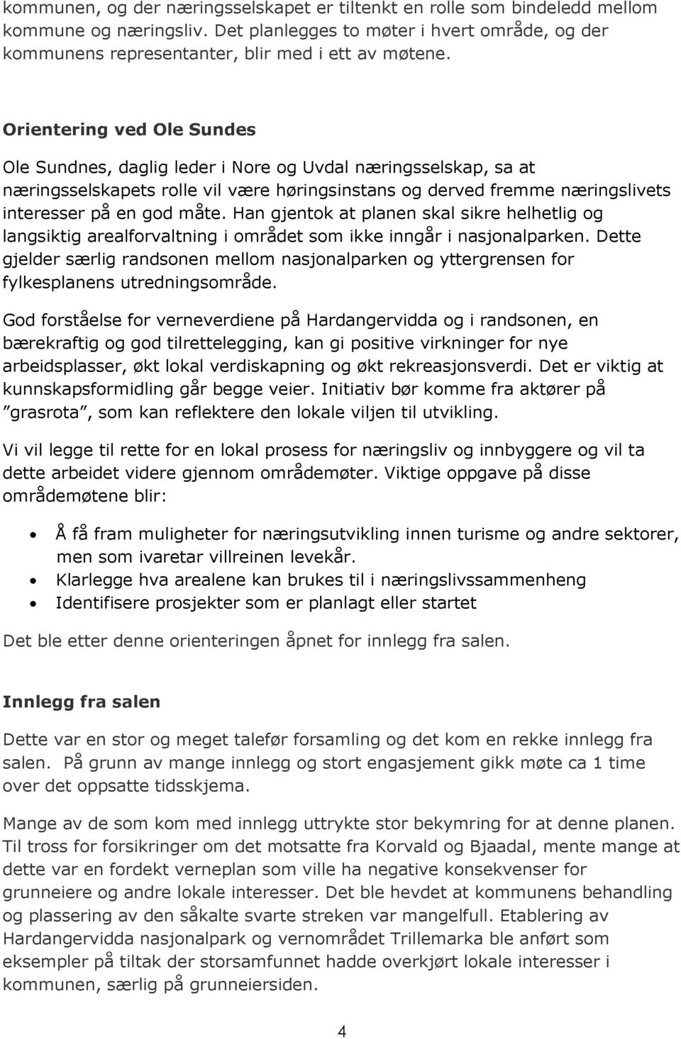 Han gjentok at planen skal sikre helhetlig og langsiktig arealforvaltning i området som ikke inngår i nasjonalparken.