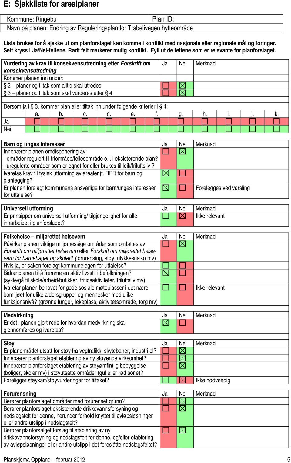 Sett kryss i Ja/Nei-feltene. Rødt felt markerer mulig konflikt. Fyll ut de feltene som er relevante for planforslaget.