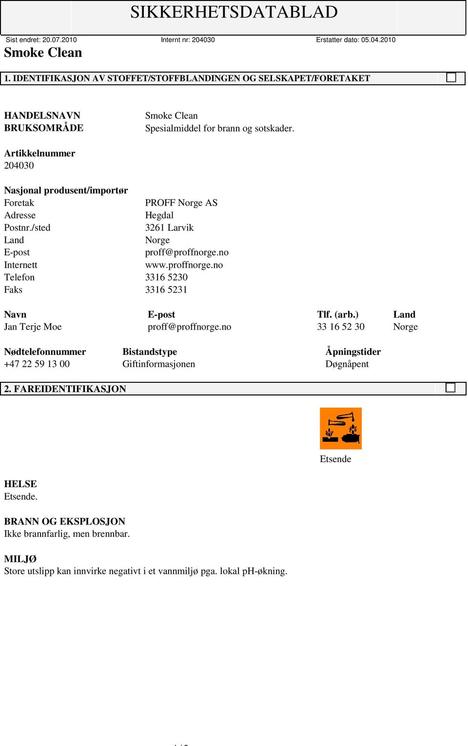 proffnorge.no Telefon 3316 5230 Faks 3316 5231 Navn E-post Tlf. (arb.) Land Jan Terje Moe proff@proffnorge.