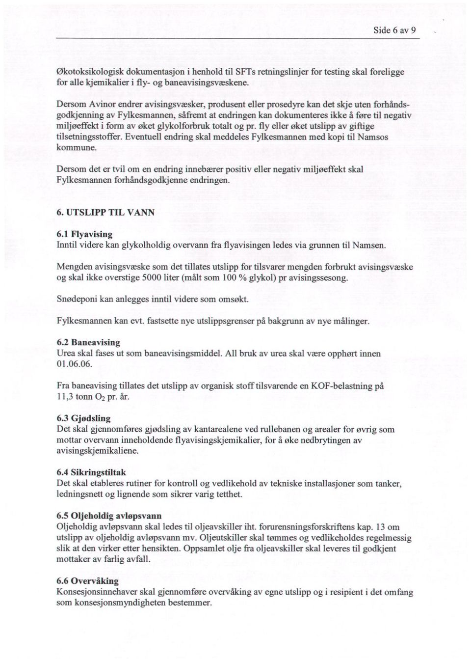 av øket glykolforbruk totalt og pr. fly eller øket utslipp av giftige tilsetningsstoffer. Eventuell endring skal meddeles Fylkesmannen med kopi til Namsos kommune.