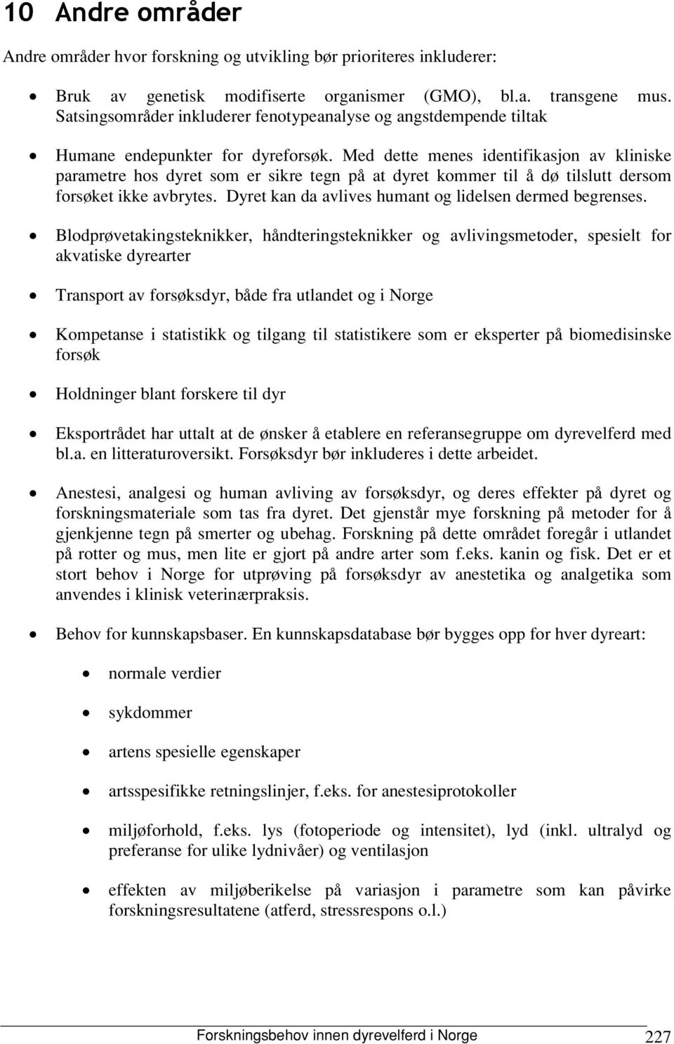 Med dette menes identifikasjon av kliniske parametre hos dyret som er sikre tegn på at dyret kommer til å dø tilslutt dersom forsøket ikke avbrytes.