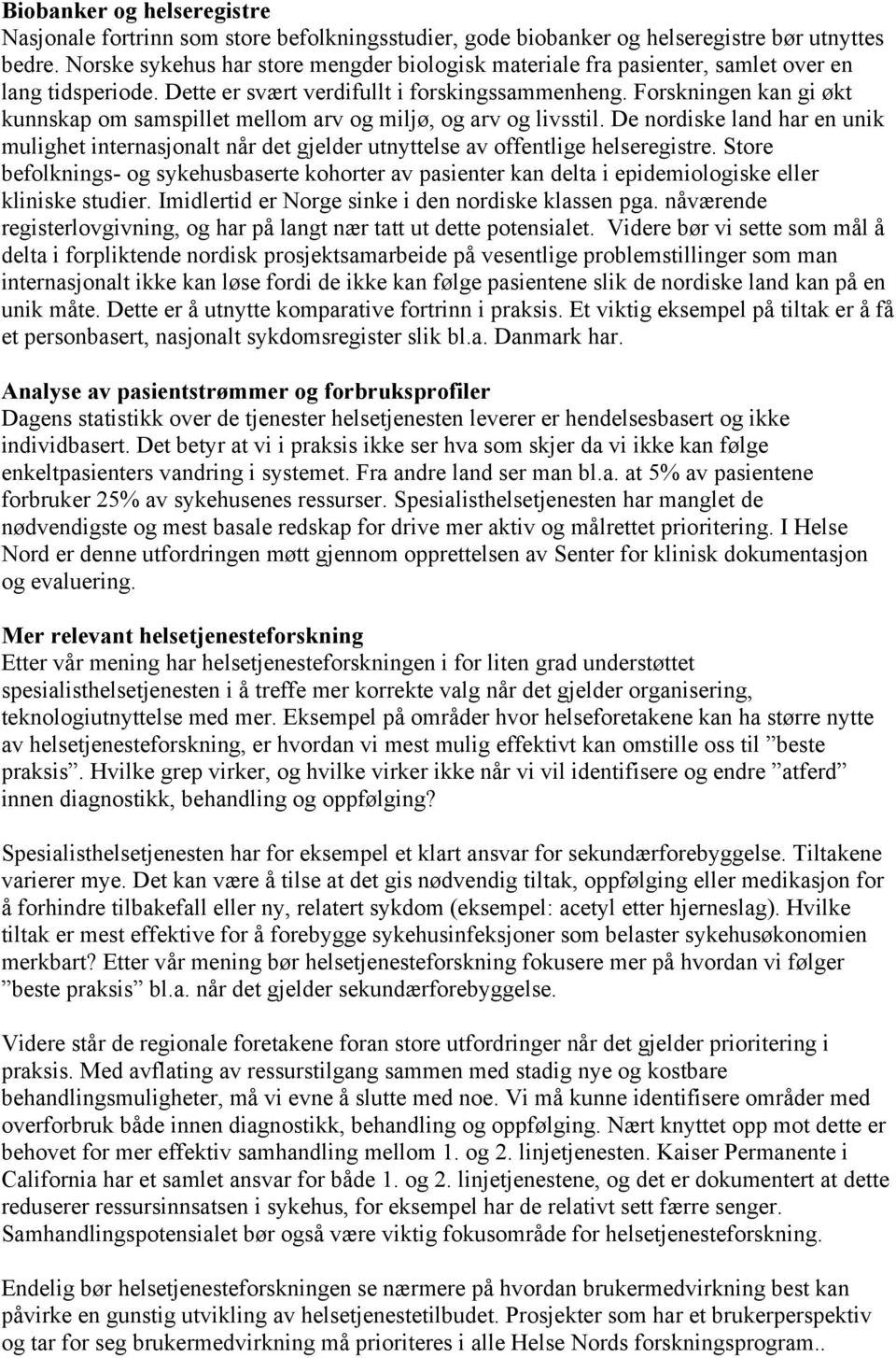 Forskningen kan gi økt kunnskap om samspillet mellom arv og miljø, og arv og livsstil. De nordiske land har en unik mulighet internasjonalt når det gjelder utnyttelse av offentlige helseregistre.