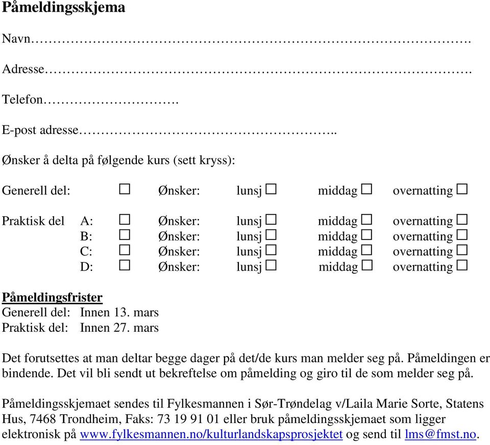 middag overnatting D: Ønsker: lunsj middag overnatting Påmeldingsfrister Generell del: Innen 13. mars Praktisk del: Innen 27.