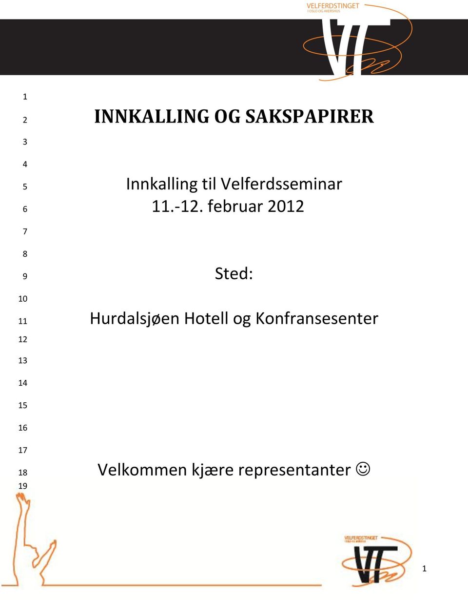 februar 2012 7 8 9 10 11 12 Sted: Hurdalsjøen