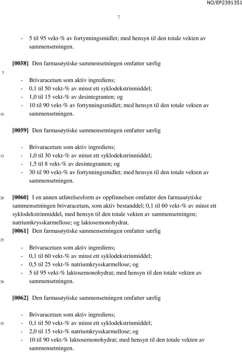 vekt-% av fortynningsmidlet; med hensyn til den totale vekten av sammensetningen.