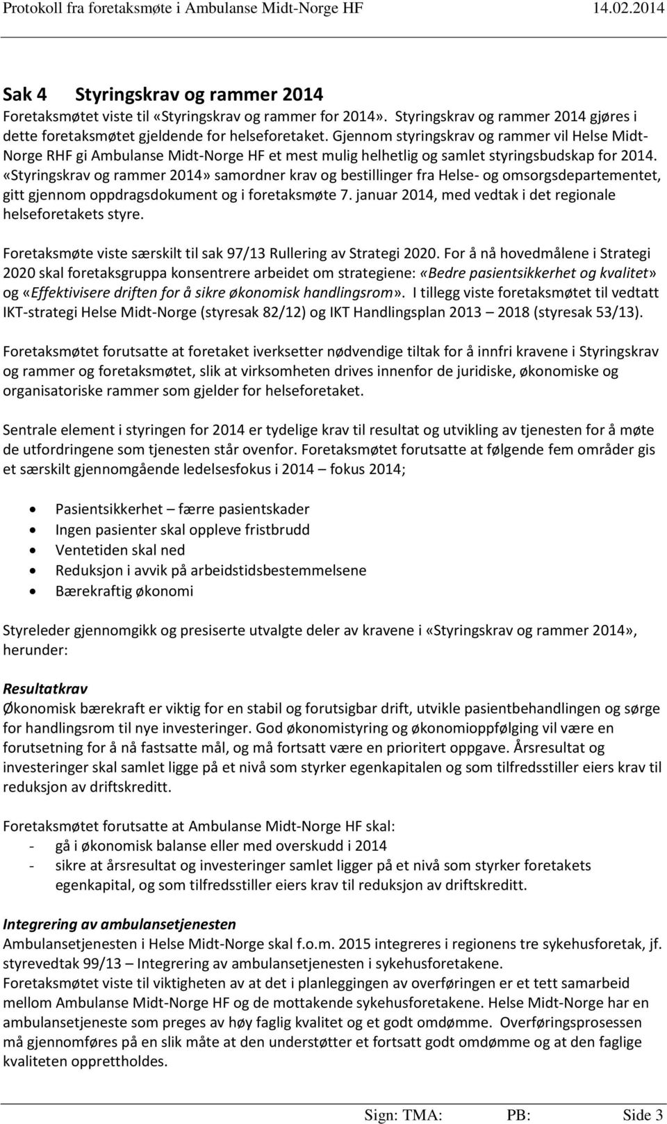 «Styringskrav og rammer 2014» samordner krav og bestillinger fra Helse- og omsorgsdepartementet, gitt gjennom oppdragsdokument og i foretaksmøte 7.