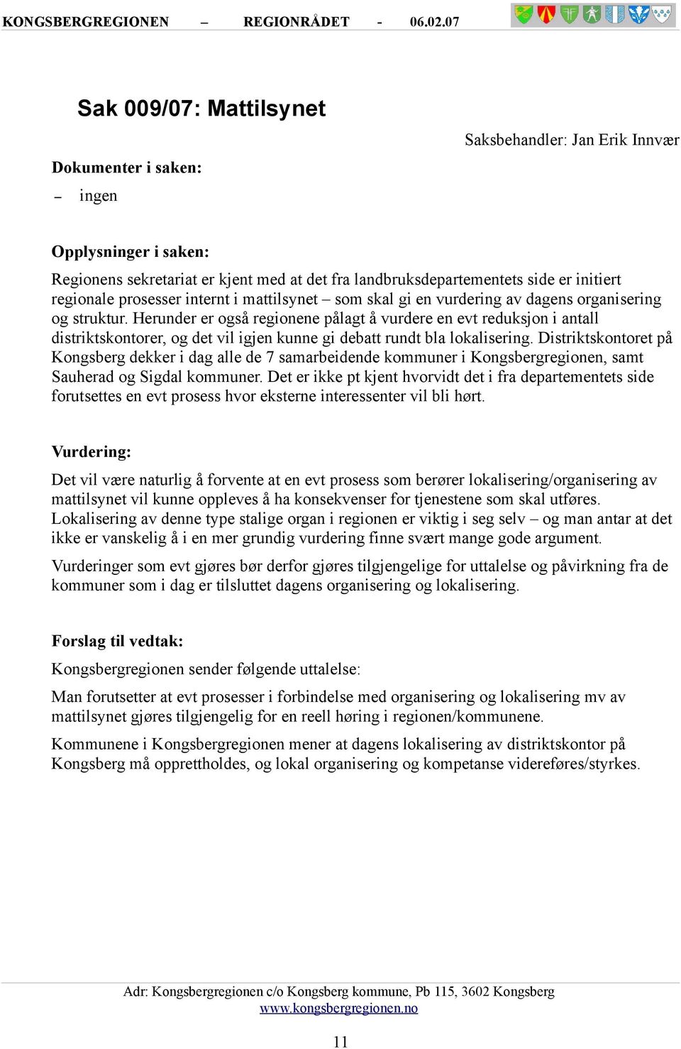 Distriktskontoret på Kongsberg dekker i dag alle de 7 samarbeidende kommuner i Kongsbergregionen, samt Sauherad og Sigdal kommuner.