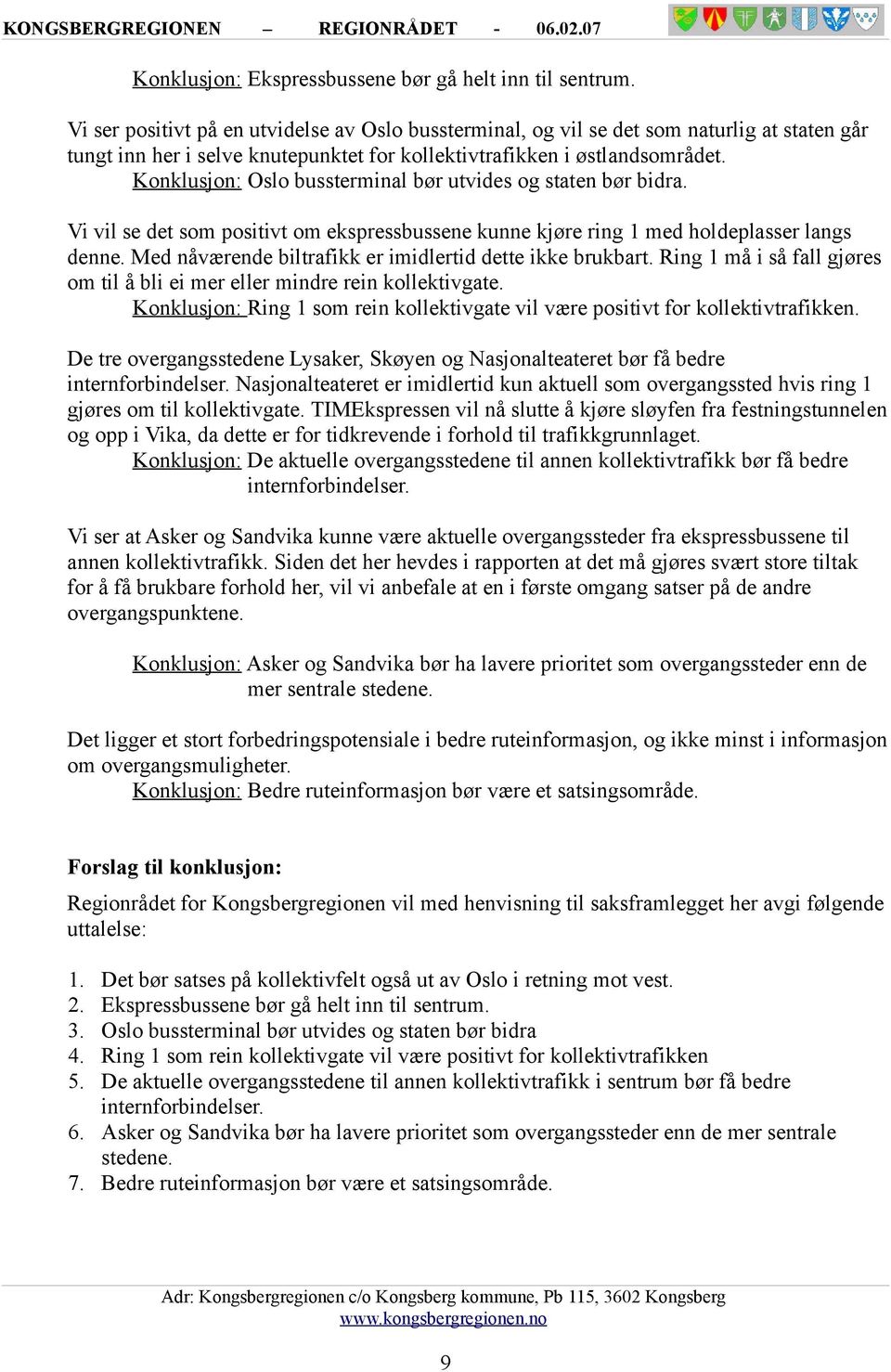 Konklusjon: Oslo bussterminal bør utvides og staten bør bidra. Vi vil se det som positivt om ekspressbussene kunne kjøre ring 1 med holdeplasser langs denne.